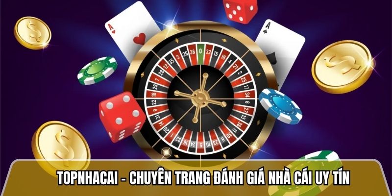 Topnhacai.in.net - Trang đánh giá nhà cái uy tín với tỷ lệ khiếu nại dưới 2% 10 Topnhacai - Chuyên trang đánh giá nhà cái uy tín