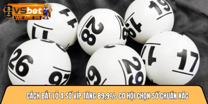 Cách bắt lô 4 số víp tăng 89,9% cơ hội chọn số chuẩn xác 7 Cách bắt lô 4 số víp