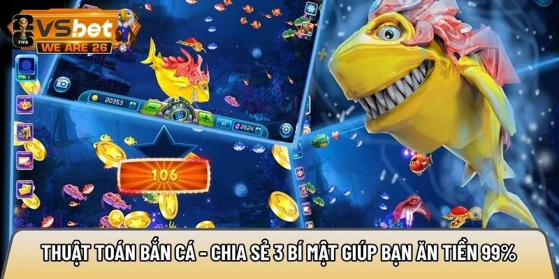Thuật toán bắn cá - Chia sẻ 3 bí mật giúp bạn ăn tiền 99% 3 thuật toán bắn cá