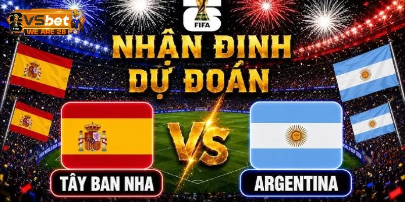 Soi Kèo Tây Ban Nha Và Argentina 2H 20/07 - Ai Lên Ngôi? 3 Các cửa cược và khả năng xảy ra