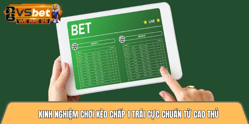 Kinh nghiệm chơi kèo chấp 1 trái cực chuẩn từ cao thủ 5 kinh nghiệm chơi kèo chấp 1 trái