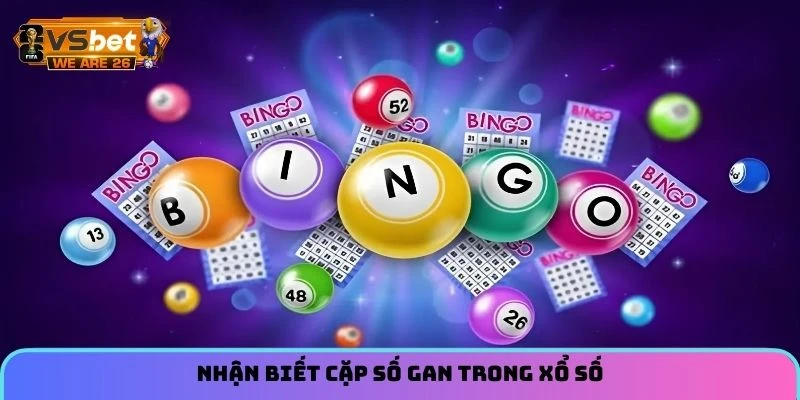 Lô Gan - Tìm Hiểu Các Quy Luật Xuất Hiện Của Các Cặp Số 7 Nhận biết cặp số gan trong xổ số