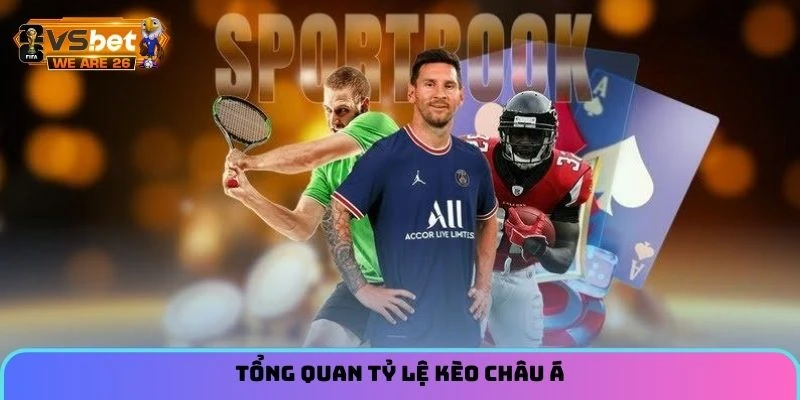 Tỷ Lệ Kèo Châu Á - Giải Thích Chi Tiết Về Kèo Trong Bóng Đá 8 Tổng quan tỷ lệ kèo châu Á